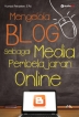 Mengelola Blog sebagai Media Pembelajaran Online